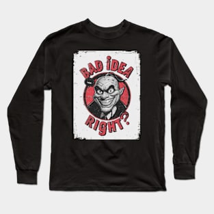 "Bad Idea, Right?" Humor Long Sleeve T-Shirt